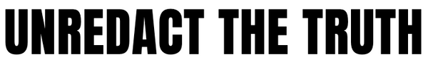 UNREDACT THE TRUTH